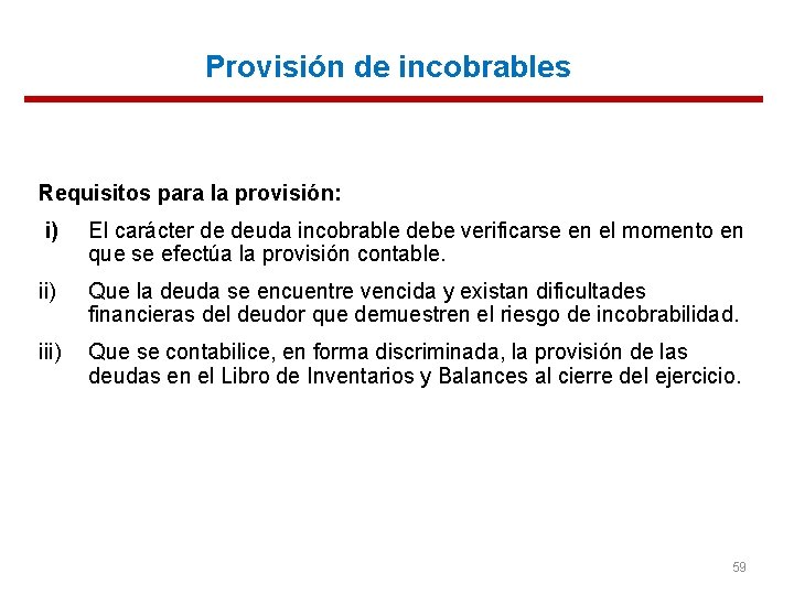 Provisión de incobrables Requisitos para la provisión: i) El carácter de deuda incobrable debe