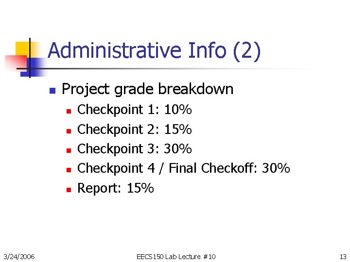 Administrative Info (2) n Project grade breakdown n n 3/24/2006 Checkpoint 1: 10% Checkpoint