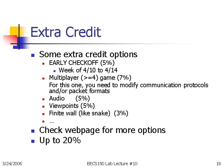 Extra Credit n Some extra credit options n n n n 3/24/2006 EARLY CHECKOFF
