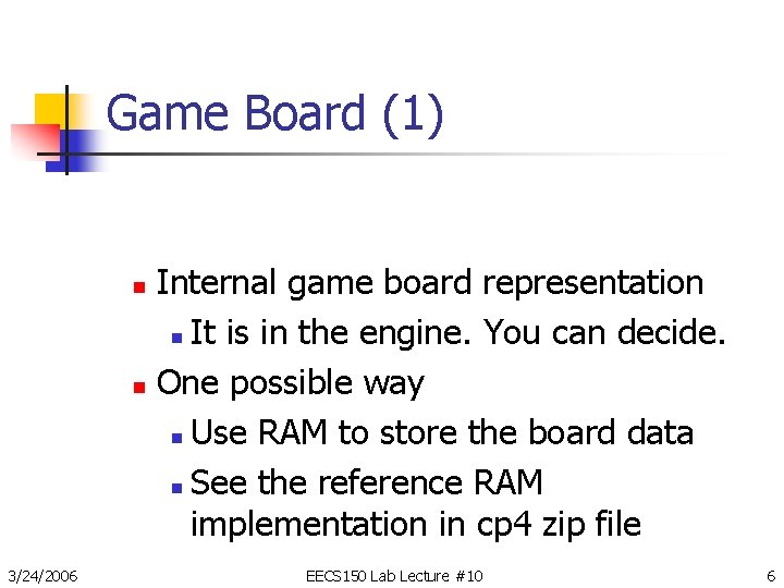 Game Board (1) Internal game board representation n It is in the engine. You