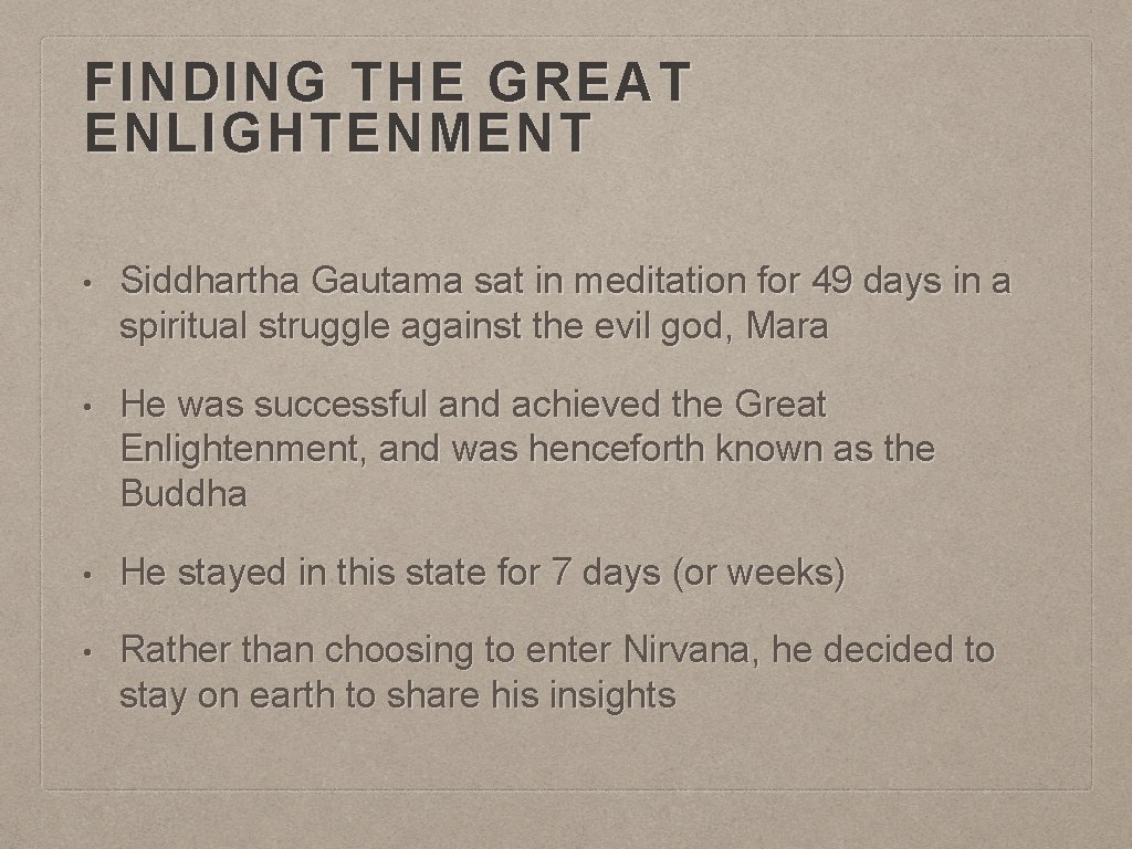 FINDING THE GREAT ENLIGHTENMENT • Siddhartha Gautama sat in meditation for 49 days in