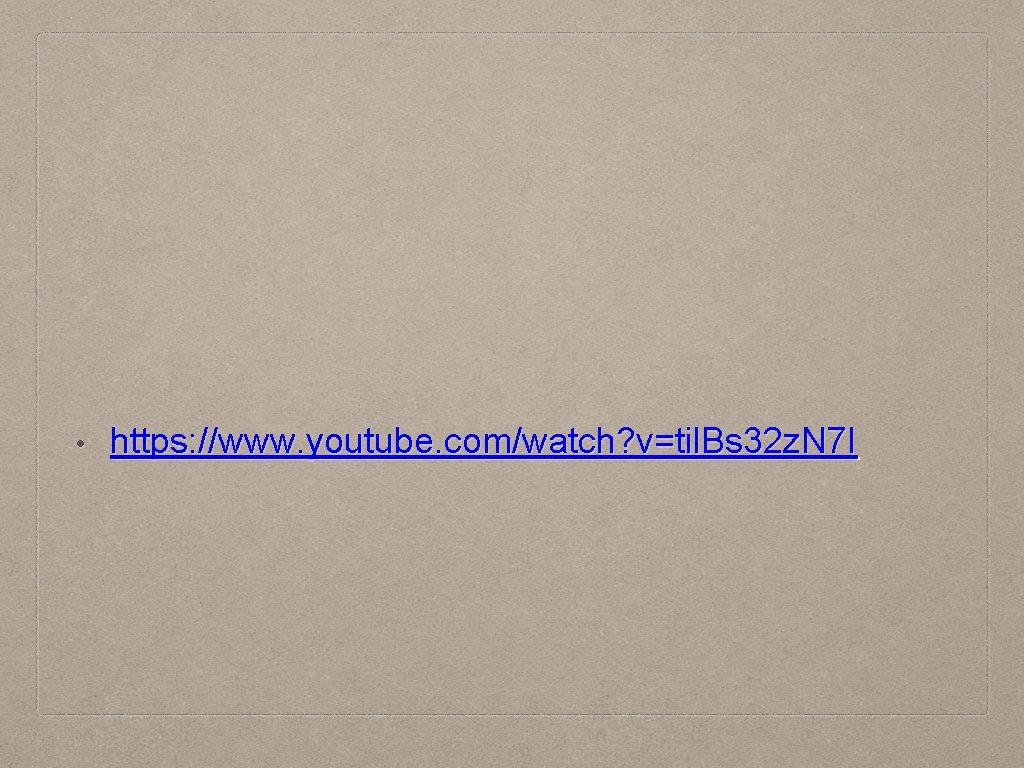  • https: //www. youtube. com/watch? v=til. Bs 32 z. N 7 I 