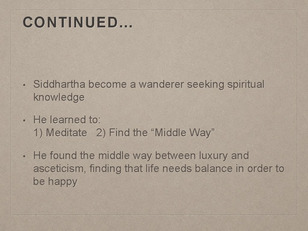 CONTINUED… • Siddhartha become a wanderer seeking spiritual knowledge • He learned to: 1)