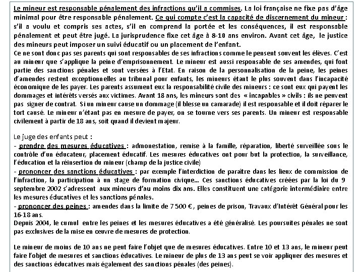 Le mineur est responsable pénalement des infractions qu’il a commises. La loi française ne