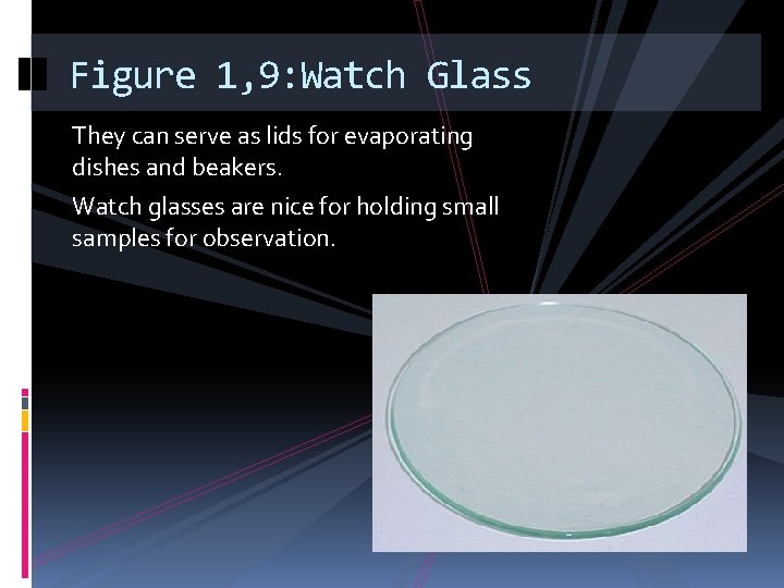 Figure 1, 9: Watch Glass They can serve as lids for evaporating dishes and