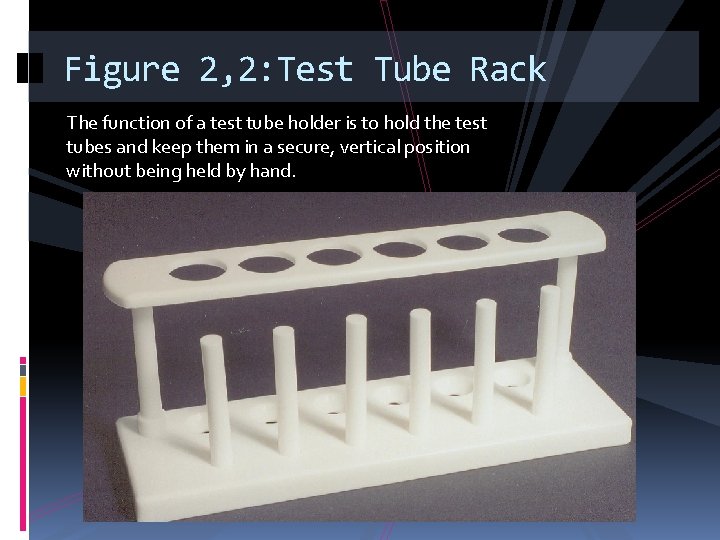 Figure 2, 2: Test Tube Rack The function of a test tube holder is