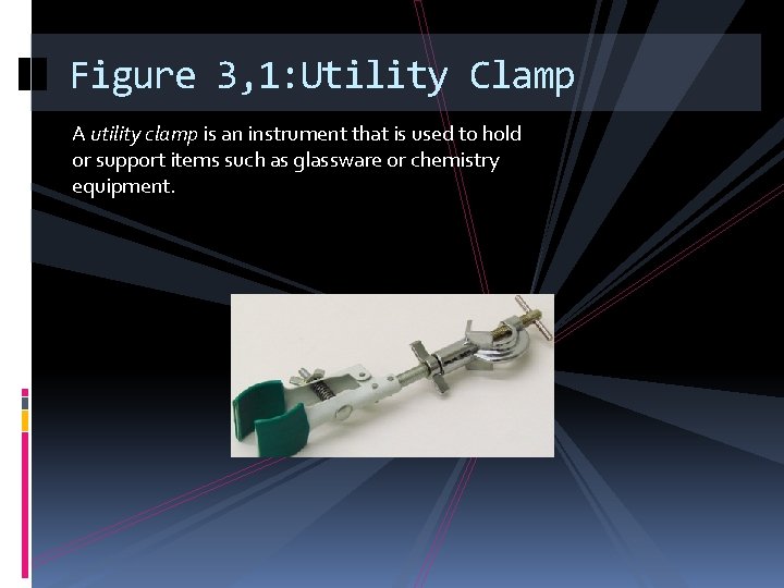 Figure 3, 1: Utility Clamp A utility clamp is an instrument that is used