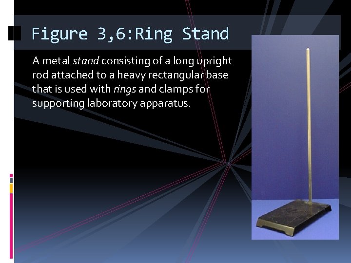 Figure 3, 6: Ring Stand A metal stand consisting of a long upright rod