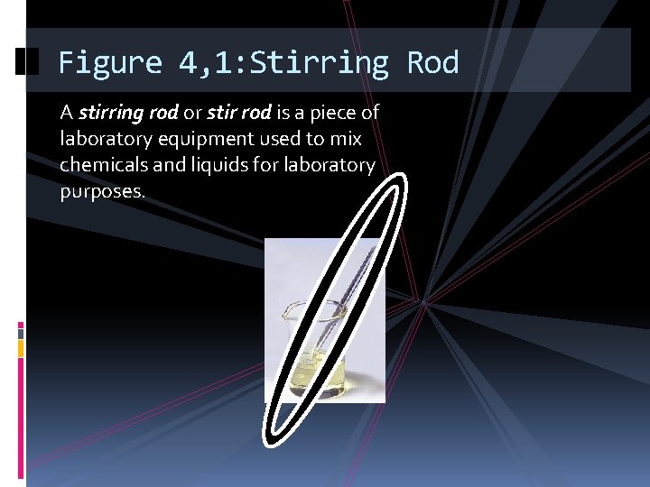 Figure 4, 1: Stirring Rod A stirring rod or stir rod is a piece