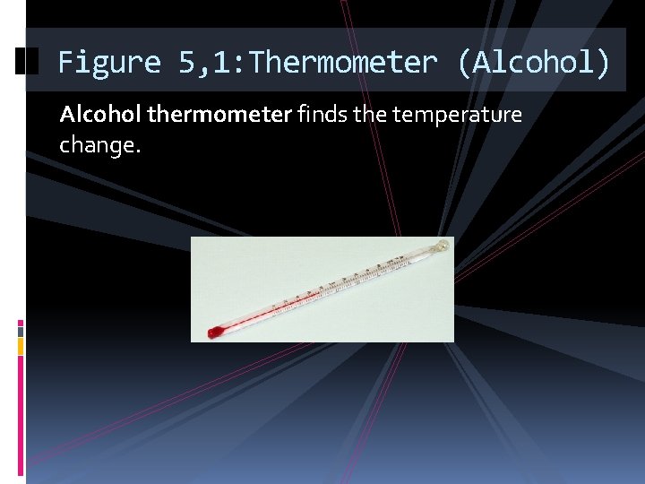 Figure 5, 1: Thermometer (Alcohol) Alcohol thermometer finds the temperature change. 