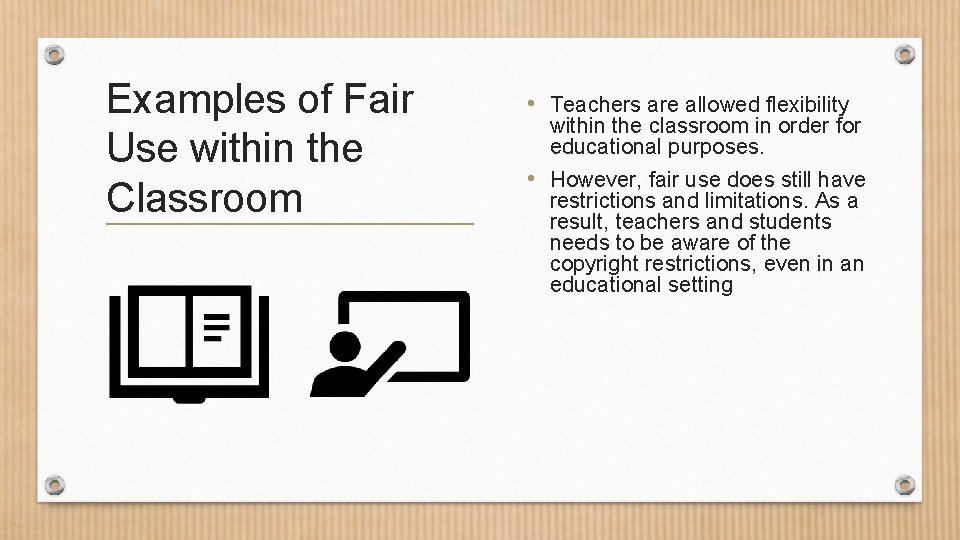 Examples of Fair Use within the Classroom • Teachers are allowed flexibility within the