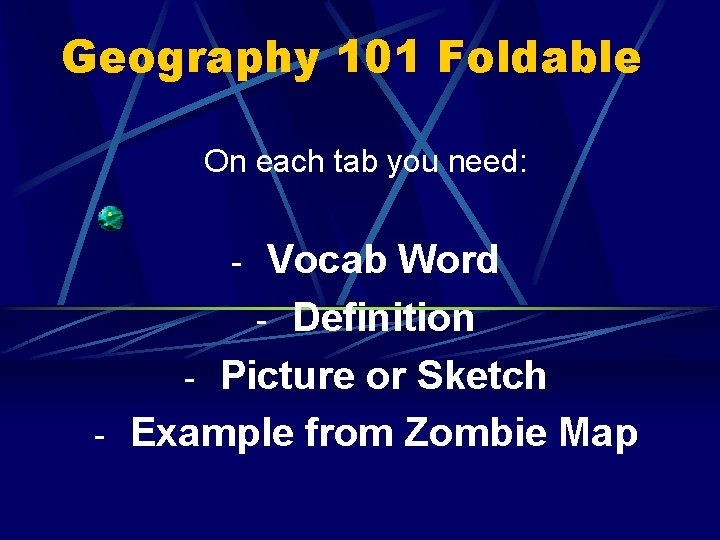 Geography 101 Foldable On each tab you need: - Vocab Word - Definition -