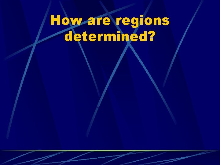 How are regions determined? 