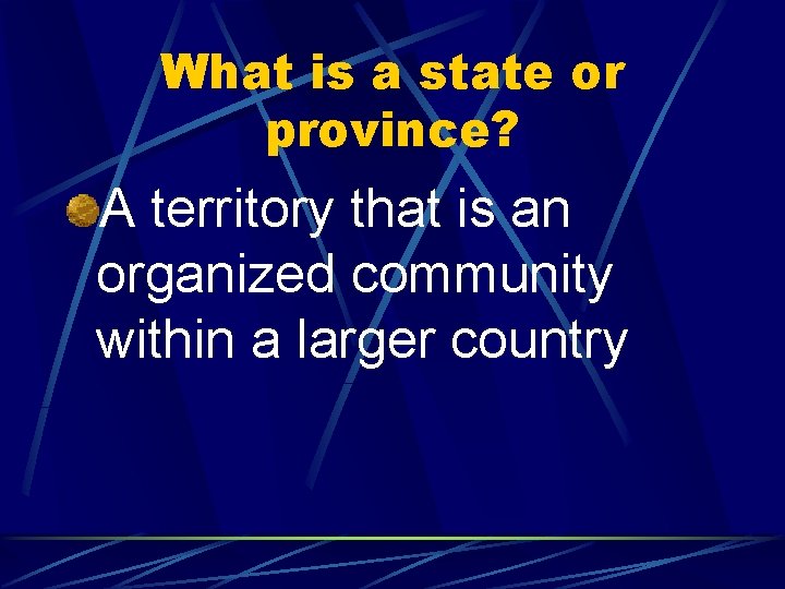What is a state or province? A territory that is an organized community within