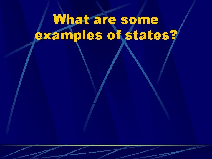 What are some examples of states? 