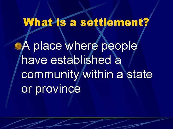 What is a settlement? A place where people have established a community within a