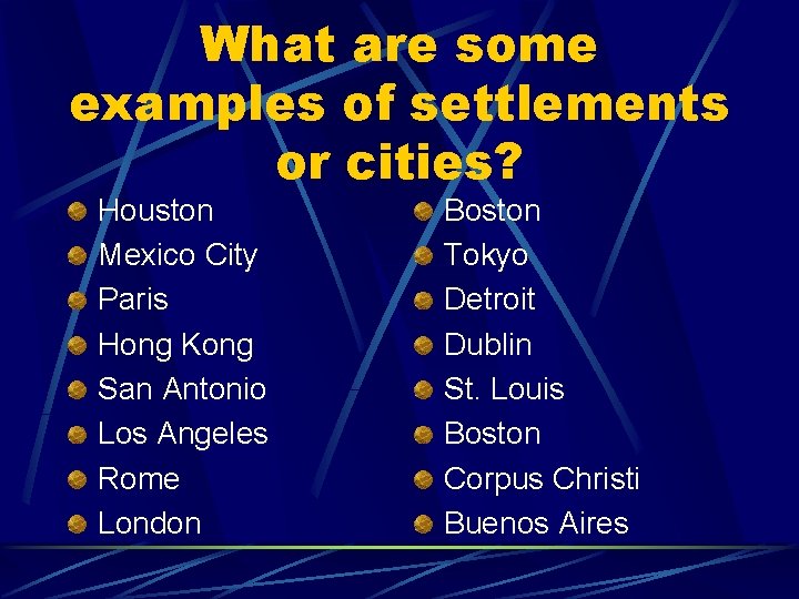 What are some examples of settlements or cities? Houston Mexico City Paris Hong Kong