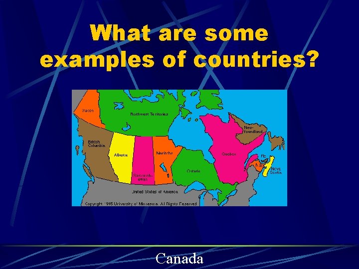 What are some examples of countries? Canada 