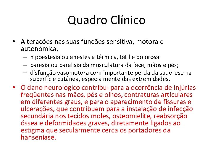 Quadro Clínico • Alterações nas suas funções sensitiva, motora e autonômica, – hipoestesia ou