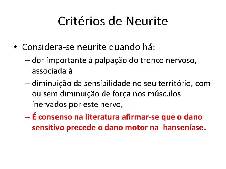 Critérios de Neurite • Considera-se neurite quando há: – dor importante à palpação do