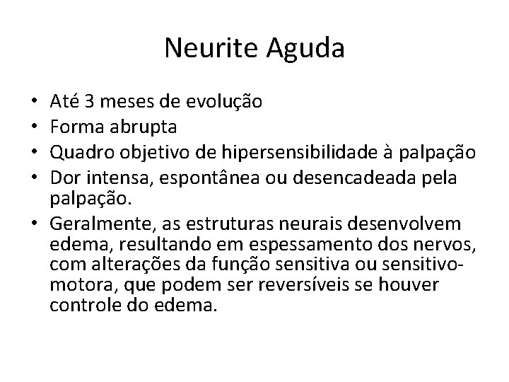 Neurite Aguda Até 3 meses de evolução Forma abrupta Quadro objetivo de hipersensibilidade à