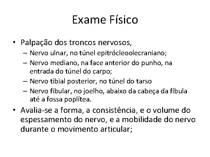 Exame Físico • Palpação dos troncos nervosos, – Nervo ulnar, no túnel epitrócleoolecraniano; –