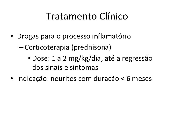 Tratamento Clínico • Drogas para o processo inflamatório – Corticoterapia (prednisona) • Dose: 1