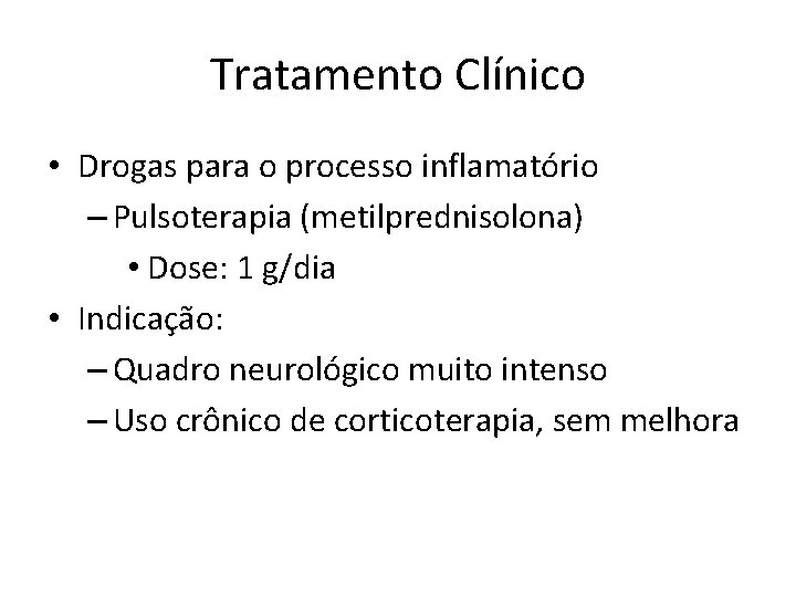 Tratamento Clínico • Drogas para o processo inflamatório – Pulsoterapia (metilprednisolona) • Dose: 1