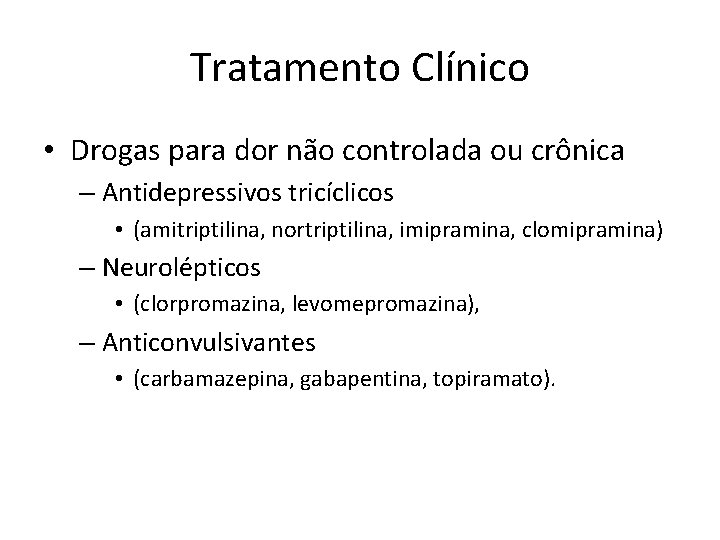 Tratamento Clínico • Drogas para dor não controlada ou crônica – Antidepressivos tricíclicos •