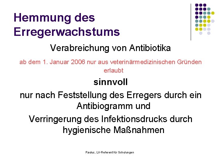 Hemmung des Erregerwachstums Verabreichung von Antibiotika ab dem 1. Januar 2006 nur aus veterinärmedizinischen