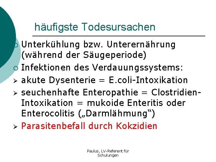 häufigste Todesursachen Unterkühlung bzw. Unterernährung (während der Säugeperiode) ¡ Infektionen des Verdauungssystems: Ø akute