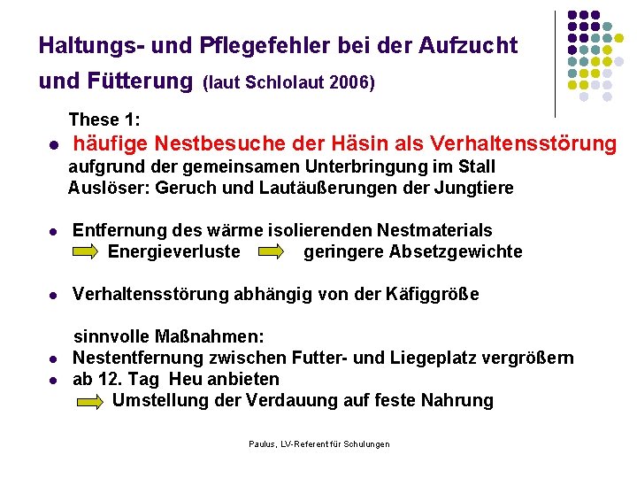 Haltungs- und Pflegefehler bei der Aufzucht und Fütterung (laut Schlolaut 2006) These 1: l