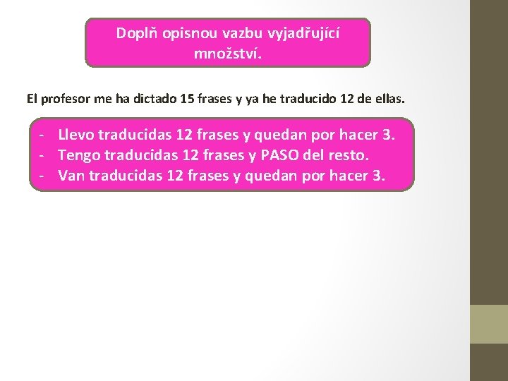 Doplň opisnou vazbu vyjadřující množství. El profesor me ha dictado 15 frases y ya