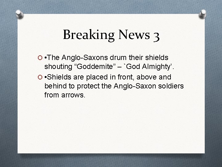 Breaking News 3 O • The Anglo-Saxons drum their shields shouting “Goddemite” – `God