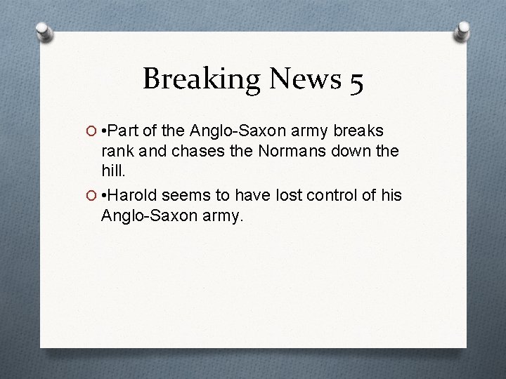 Breaking News 5 O • Part of the Anglo-Saxon army breaks rank and chases