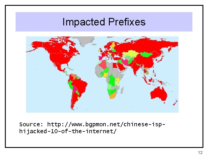 Impacted Prefixes Source: http: //www. bgpmon. net/chinese-isphijacked-10 -of-the-internet/ 12 