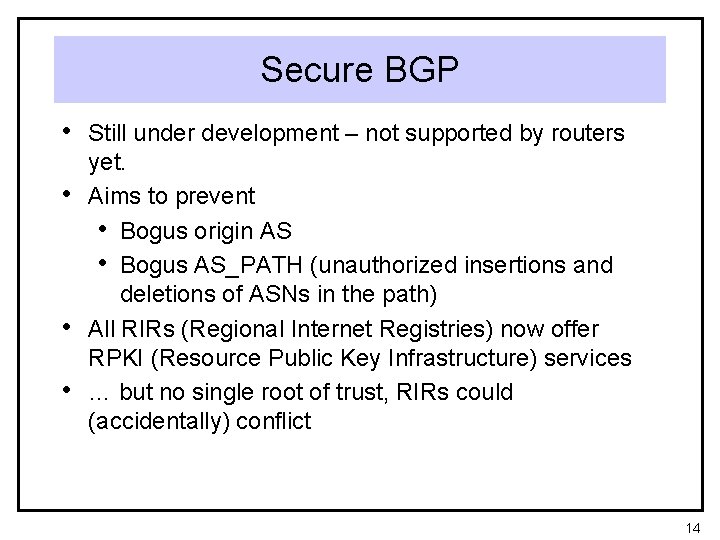 Secure BGP • Still under development – not supported by routers • • •