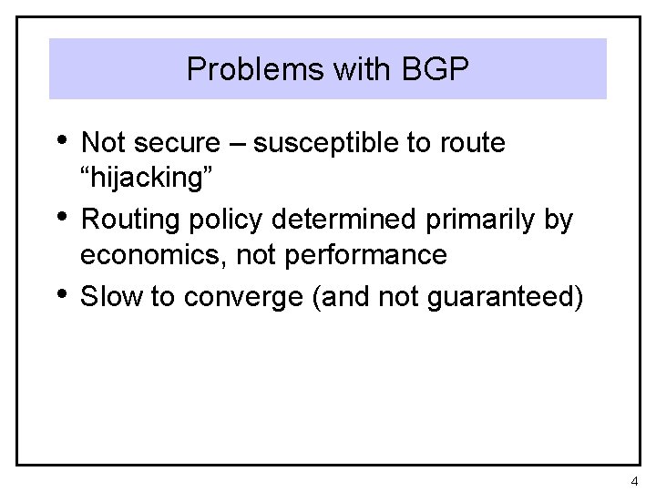 Problems with BGP • Not secure – susceptible to route • • “hijacking” Routing