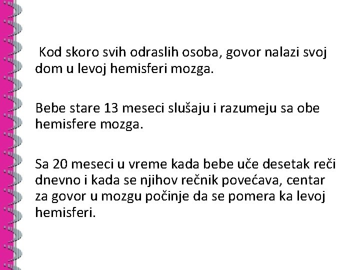 Kod skoro svih odraslih osoba, govor nalazi svoj dom u levoj hemisferi mozga. Bebe