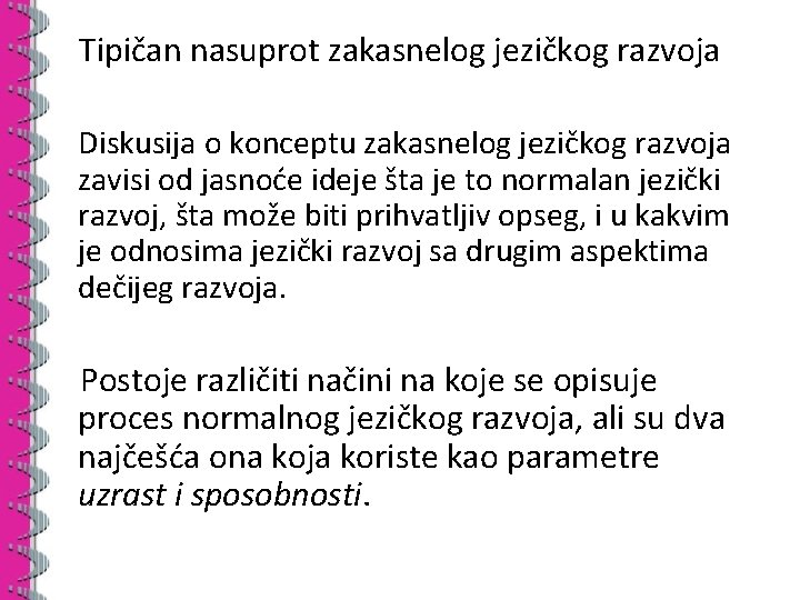 Tipičan nasuprot zakasnelog jezičkog razvoja Diskusija o konceptu zakasnelog jezičkog razvoja zavisi od jasnoće