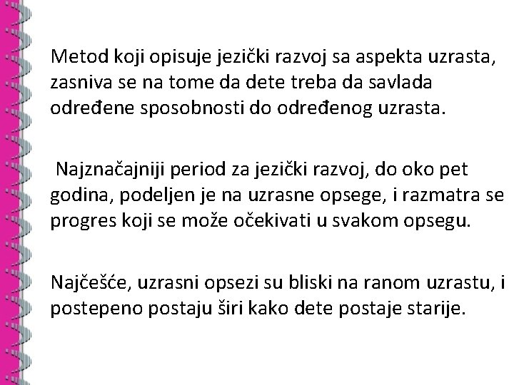 Metod koji opisuje jezički razvoj sa aspekta uzrasta, zasniva se na tome da dete