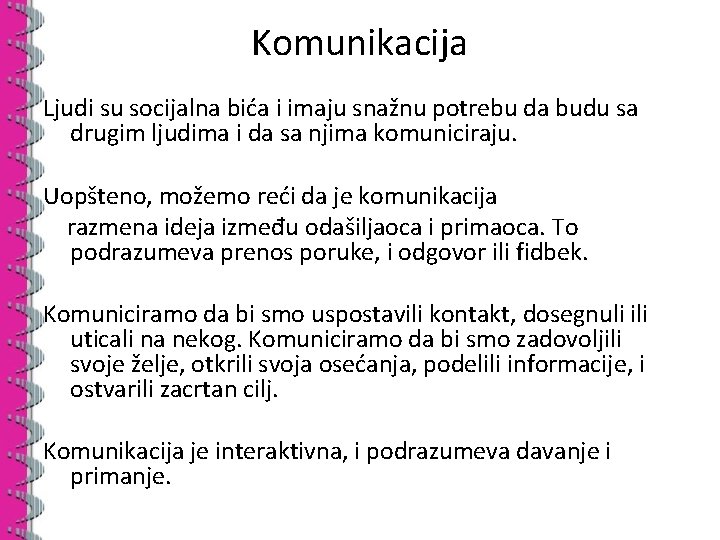 Komunikacija Ljudi su socijalna bića i imaju snažnu potrebu da budu sa drugim ljudima