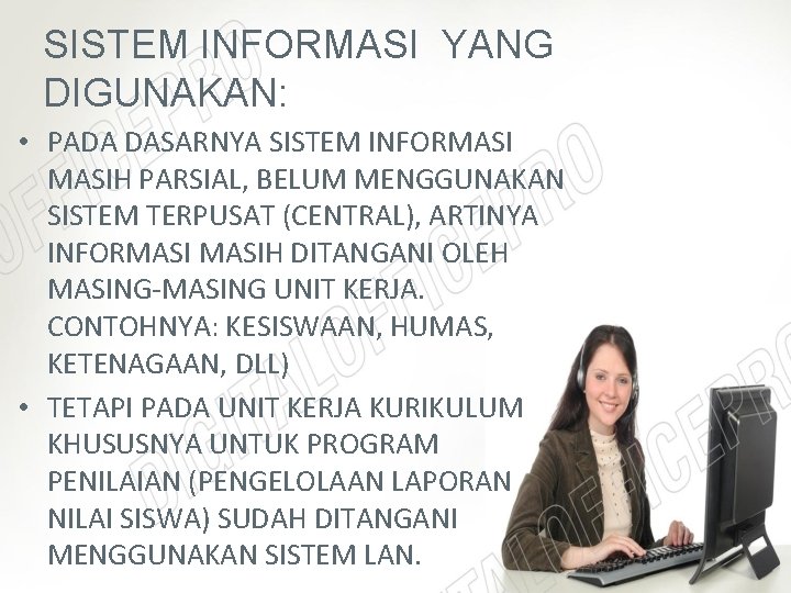 SISTEM INFORMASI YANG DIGUNAKAN: • PADA DASARNYA SISTEM INFORMASIH PARSIAL, BELUM MENGGUNAKAN SISTEM TERPUSAT