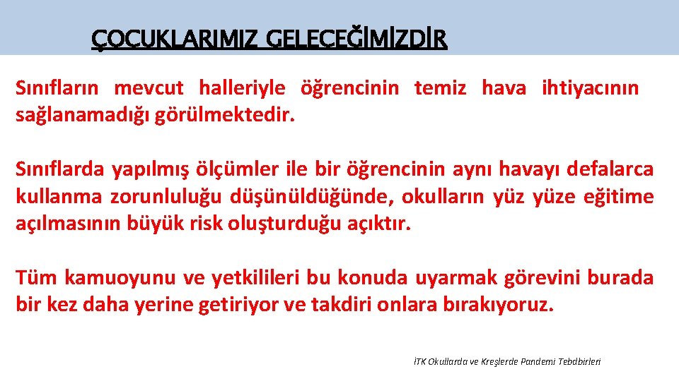 ÇOCUKLARIMIZ GELECEĞİMİZDİR Sınıfların mevcut halleriyle öğrencinin temiz hava ihtiyacının sağlanamadığı görülmektedir. Sınıflarda yapılmış ölçümler