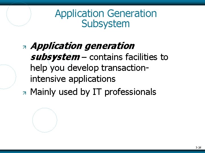 Application Generation Subsystem Application generation subsystem – contains facilities to help you develop transactionintensive
