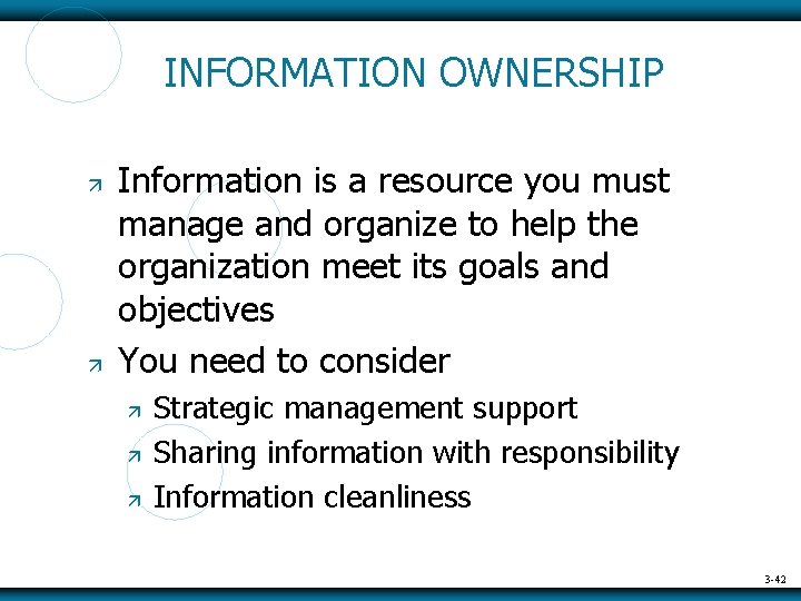 INFORMATION OWNERSHIP Information is a resource you must manage and organize to help the