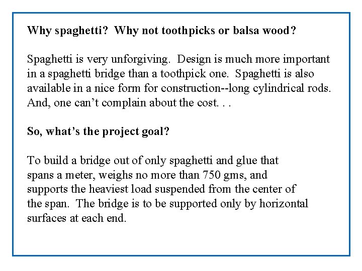 Why spaghetti? Why not toothpicks or balsa wood? Spaghetti is very unforgiving. Design is