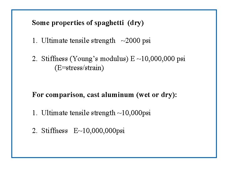 Some properties of spaghetti (dry) 1. Ultimate tensile strength ~2000 psi 2. Stiffness (Young’s