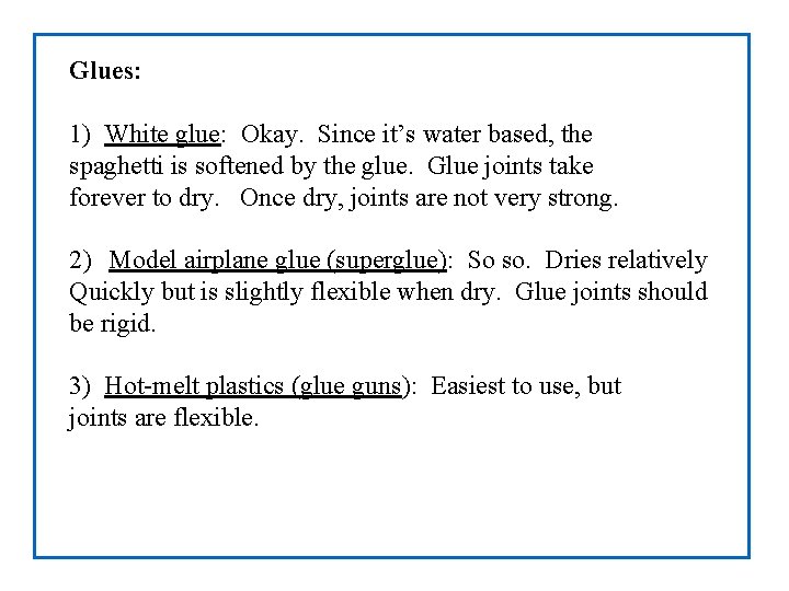 Glues: 1) White glue: Okay. Since it’s water based, the spaghetti is softened by