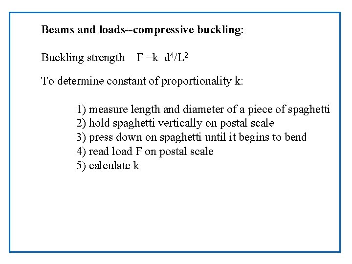 Beams and loads--compressive buckling: Buckling strength F =k d 4/L 2 To determine constant